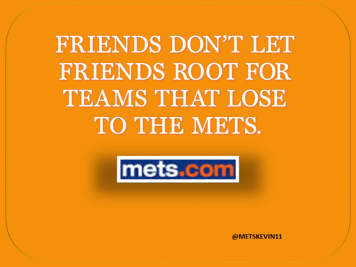 The official Yankees Twitter account told us that "Friends Don't Let Friends Root For The Mets." Let's change that up a bit....
